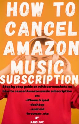 How to Cancel Amazon Music: A Symphony of Choices and Considerations