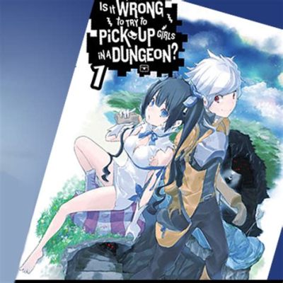 Is It Wrong to Try to Pick Up Girls in a Dungeon?, Vol. 1 (Light Novel): Exploring the Intersection of Fantasy, Romance, and Existential Questions About Dungeon Etiquette